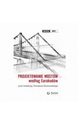 Projektowanie mostów według Eurokodów - Tomasz Siwowski - Ebook - 978-83-61190-84-4