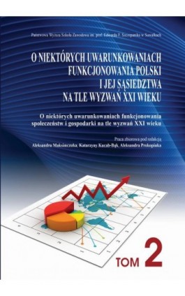 O niektórych uwarunkowaniach funkcjonowania Polski i jej sąsiedztwa na tle wyzwań XXI wieku. T. 2. O niektórych uwarunkowaniach  - Ebook - 978-83-934340-9-1