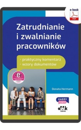 Zatrudnianie i zwalnianie pracowników – praktyczny komentarz – wzory dokumentów (e-book z suplementem elektronicznym) - Donata Hermann - Ebook - 978-83-7804-930-2