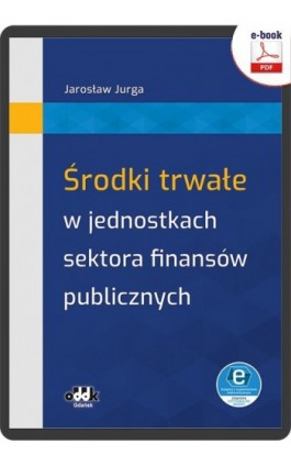 Środki trwałe w jednostkach sektora finansów publicznych (e-book z suplementem elektronicznym) - Jarosław Jurga - Ebook - 978-83-7804-935-7