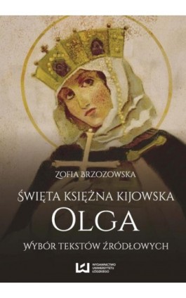 Święta księżna kijowska Olga - Zofia Brzozowska - Ebook - 978-83-7969-778-6