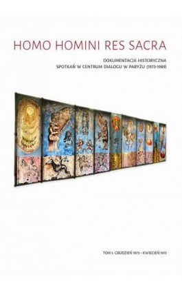 Homo Homini Res Sacra. Dokumentacja historyczna spotkań w Centrum Dialogu w Paryżu (1973-1989), t. 1: grudzień 1973 – kwiecień 1 - Ebook - 978-83-7133-771-0