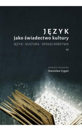 Język jako świadectwo kultury. Język. Kultura. Społeczeństwo III - Ebook - 978-83-7133-785-7