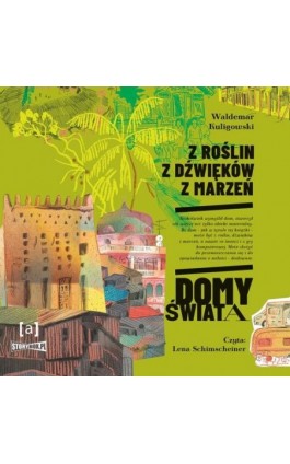 Z roślin, z dźwięków, z marzeń. Domy świata - Waldemar Kuligowski - Audiobook - 978-83-8334-518-5