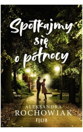 Spotkajmy się o północy - Aleksandra Rochowiak - Ebook - 978-83-8280-303-7