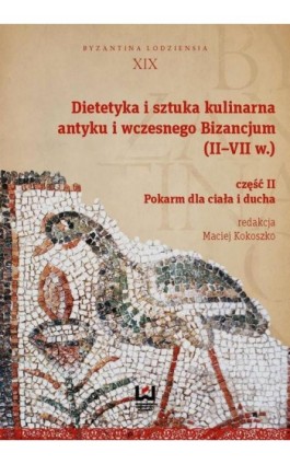 Dietetyka i sztuka kulinarna antyku i wczesnego Bizancjum (II-VII w.). Część 2 - Ebook - 978-83-7969-779-3