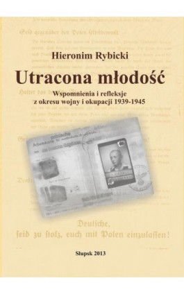 Utracona młodość. Wspomnienia i refleksje z wojny i okupacji 1939-1945 - Hieronim Rybicki - Ebook - 978-83-7467-208-5