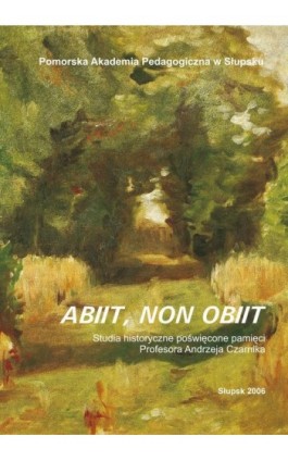 Abiit non obiit. Studia historyczne poświęcone pamięci Profesora Andrzeja Czarnika - Ebook - 83-7467-076-2