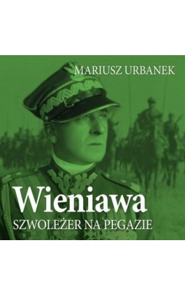Wieniawa. Szwoleżer na pegazie - Mariusz Urbanek - Audiobook - 978-83-67769-90-7