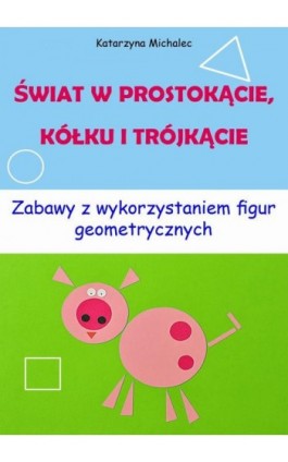 Świat w prostokącie, kółku i trójkącie - Katarzyna Michalec - Ebook - 978-83-8166-387-8
