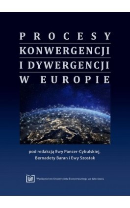 Procesy konwergencji i dywergencji w Europie. Monografia jubileuszowa dedykowana Profesorowi Janowi Borowcowi - Ebook - 978-83-67400-15-2