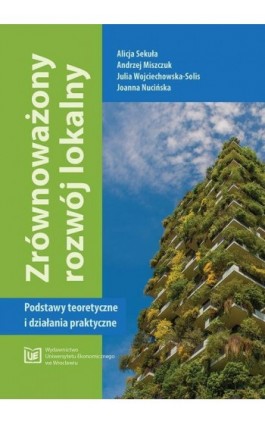 Zrównoważony rozwój lokalny. Podstawy teoretyczne i działania praktyczne - Alicja Sekuła - Ebook - 978-83-67400-21-3