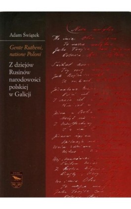 Gente Rutheni, natione Poloni. Z dziejów Rusinów narodowości polskiej w Galicji - Adam Świątek - Ebook - 978-83-7638-433-7