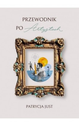Przewodnik po artystach - Patrycja Just - Ebook - 978-83-8166-369-4