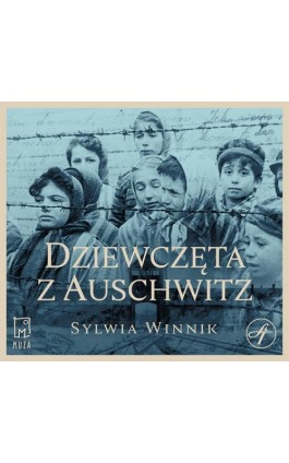 Dziewczęta z Auschwitz - Sylwia Winnik - Audiobook - 9788328714939