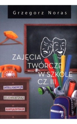 Zajęcia twórcze w szkole Część 3 - Grzegorz Noras - Ebook - 978-83-961-7602-8