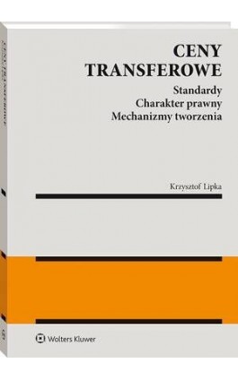 Ceny transferowe. Standardy. Charakter prawny. Mechanizmy tworzenia - Krzysztof Lipka - Ebook - 978-83-8358-061-6
