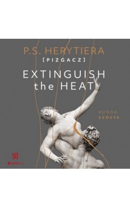 Extinguish The Heat. Runda szósta - Katarzyna Barlińska Vel P.s. Herytiera - Pizgacz - Audiobook - 978-83-289-0847-5