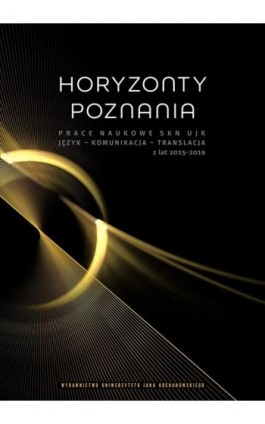 Horyzonty poznania. Prace naukowe SKN UJK. Język – Komunikacja – Translacja z lat 2015–2019 - Ebook - 978-83-7133-948-6