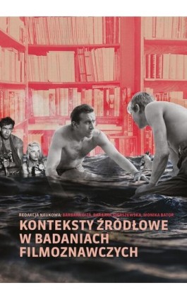 Konteksty źródłowe w badaniach filmoznawczych - Ebook - 978-83-66849-92-1