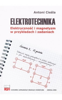 Elektrotechnika. Elektryczność i magnetyzm w przykładach i zadaniach - Antoni Cieśla - Ebook - 978-83-67427-66-1