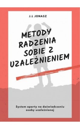 Metody radzenia sobie z uzależnieniem - J.l Jonas - Ebook - 978-83-969004-0-1
