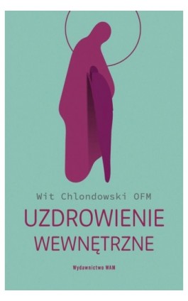 Uzdrowienie wewnętrzne - Wit Chlondowski - Ebook - 978-83-277-3525-6