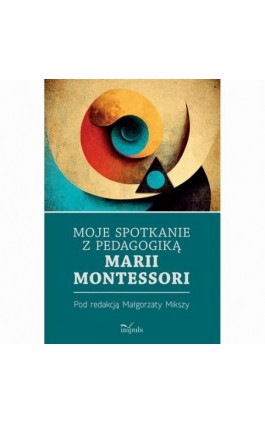 Moje spotkanie z pedagogiką Marii Montessori - Małgorzata Miksza - Ebook - 978-83-8294-242-2