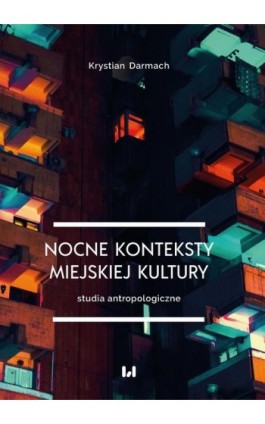 Nocne konteksty miejskiej kultury. Studia antropologiczne - Krystian Darmach - Ebook - 978-83-8331-258-3