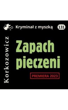 Zapach pieczeni - Kazimierz Korkozowicz - Audiobook - 978-83-67769-95-2