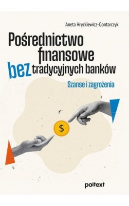Pośrednictwo finansowe bez tradycyjnych banków - Aneta Hryckiewicz-Gontarczyk - Ebook - 978-83-8175-525-2