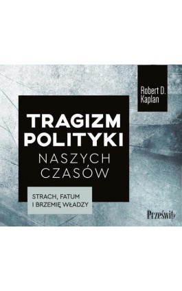 Tragizm polityki naszych czasów - Robert D. Kaplan - Audiobook - 978-83-8175-565-8