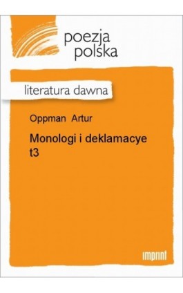 Monologi i deklamacye, t. 3 - Artur Oppman - Ebook - 978-83-270-1189-3