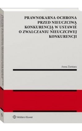 Prawnokarna ochrona przed nieuczciwą konkurencją w ustawie  o zwalczaniu nieuczciwej konkurencji - Anna Zientara - Ebook - 978-83-8358-141-5