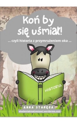 Koń by się uśmiał - HISTORIA dla szkoły podstawowej - Anna Staręga - Ebook - 978-83-967977-0-4