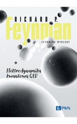 Feynmana wykłady. Elektrodynamika kwantowa QED - Richard P. Feynman - Ebook - 978-83-01-23022-7