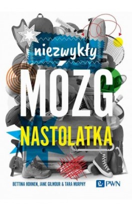 Niezwykły mózg nastolatka - Bettina Hohnen - Ebook - 978-83-01-23249-8