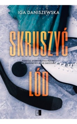 Skruszyć lód - Iga Daniszewska - Ebook - 978-83-8320-860-2