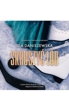 Skruszyć lód - Iga Daniszewska - Audiobook - 978-83-8320-861-9