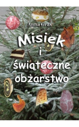 Misiek i świąteczne obżarstwo - Anna Gras - Ebook - 978-83-62541-21-8