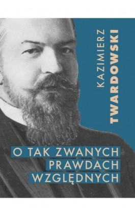 O tak zwanych prawdach względnych - Kazimierz Twardowski - Ebook - 978-83-66941-98-4