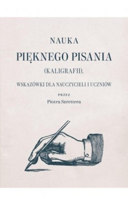 Nauka pięknego pisania (kaligrafii) - Piotr Szretter - Ebook - 978-83-66315-86-0