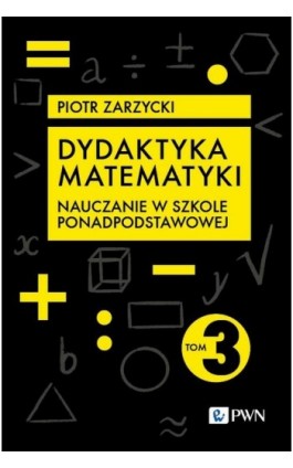 Dydaktyka matematyki. Część 3. Szkoła ponadpodstawowa - Piotr Zarzycki - Ebook - 978-83-01-23247-4