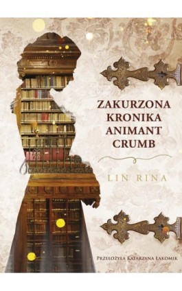 Zakurzona kronika Animant Crumb - Lin Rina - Ebook - 978-83-287-2777-9