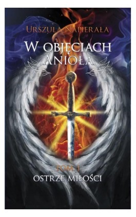 W objęciach anioła Tom 1 Ostrze miłości - Urszula Napierała - Ebook - 978-83-8083-666-2