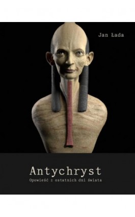 Antychryst. Opowieść z ostatnich dni świata - Jan Łada - Ebook - 978-83-7639-501-2