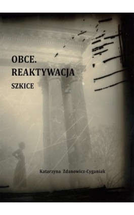 Obce. Reaktywacja. Szkice - Katarzyna Zdanowicz-Cyganiak - Ebook - 978-83-7875-143-4