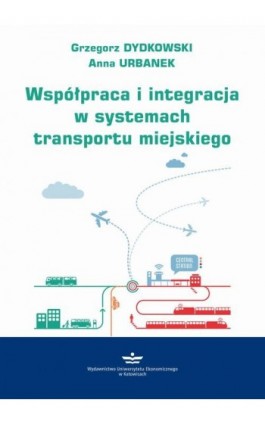 Współpraca i integracja w systemach transportu miejskiego - Grzegorz Dydkowski - Ebook - 978-83-7875-840-2