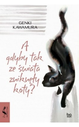 A gdyby tak ze świata zniknęły koty? - Genki Kawamura - Ebook - 978-83-233-7188-5
