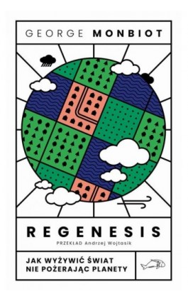 Regenesis. Jak wyżywić świat nie pożerając planety - George Monbiot - Ebook - 978-83-67805-21-6